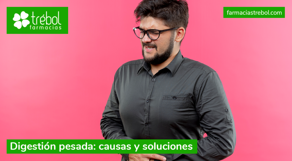 Digestión pesada causas y soluciones